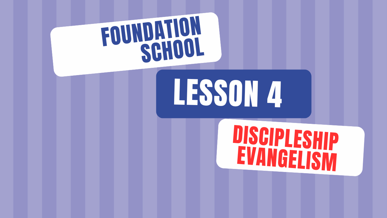Lesson 4 - Discipleship Evangelism