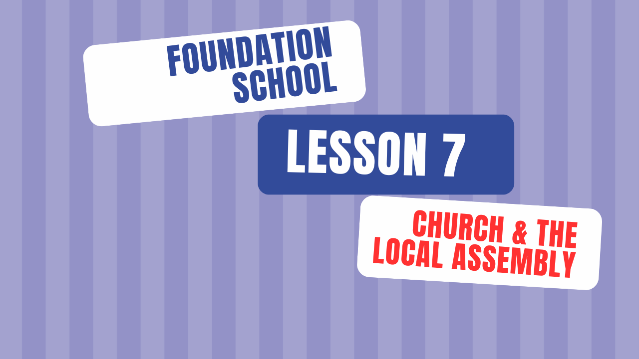 Lesson 7 - Church & the local assembly